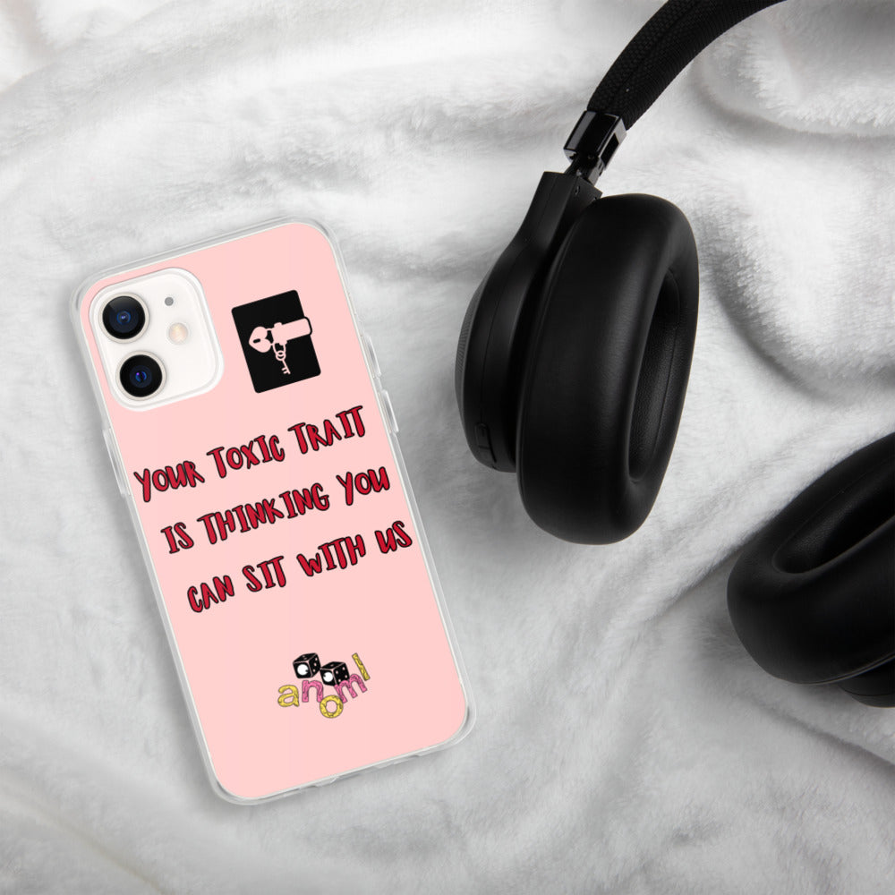 "YOUR TOXIC TRAIT IS THINKING YOU CAN SIT WITH US" iPhone Case