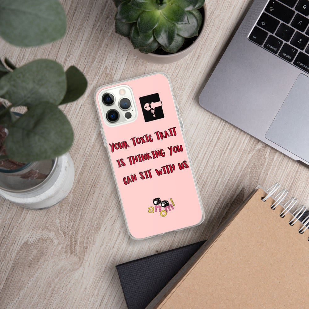 "YOUR TOXIC TRAIT IS THINKING YOU CAN SIT WITH US" iPhone Case