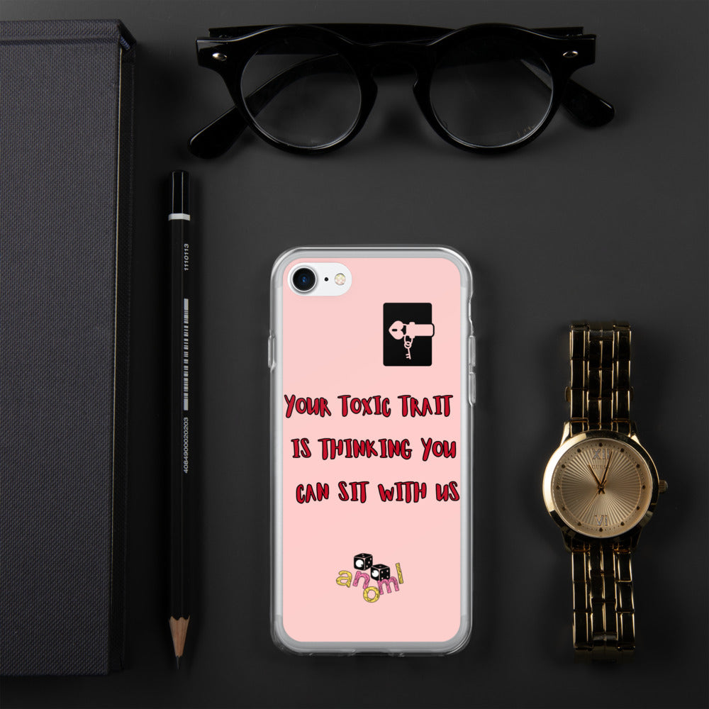 "YOUR TOXIC TRAIT IS THINKING YOU CAN SIT WITH US" iPhone Case