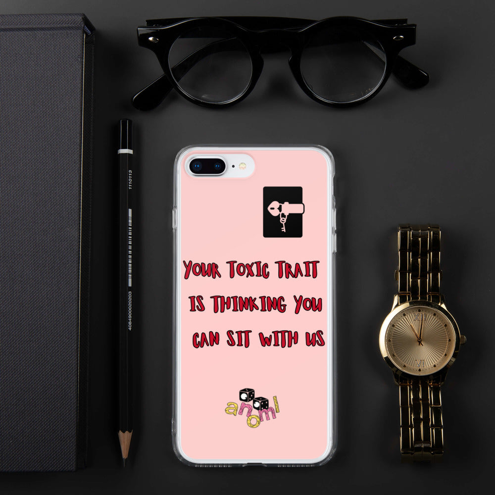"YOUR TOXIC TRAIT IS THINKING YOU CAN SIT WITH US" iPhone Case