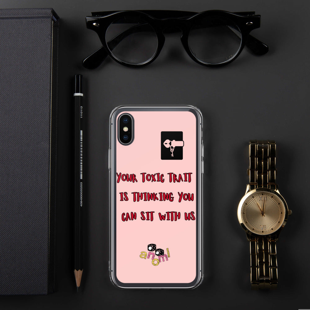 "YOUR TOXIC TRAIT IS THINKING YOU CAN SIT WITH US" iPhone Case