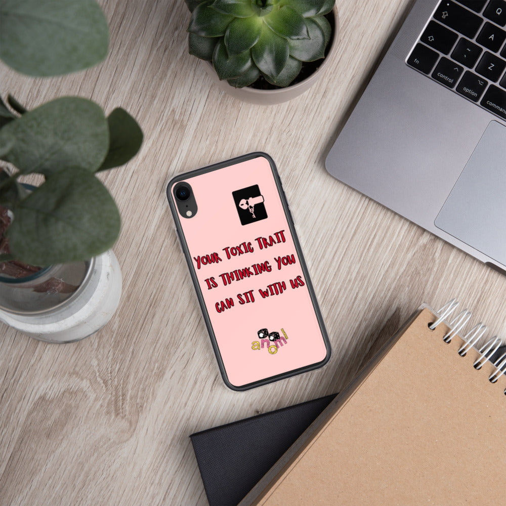 "YOUR TOXIC TRAIT IS THINKING YOU CAN SIT WITH US" iPhone Case