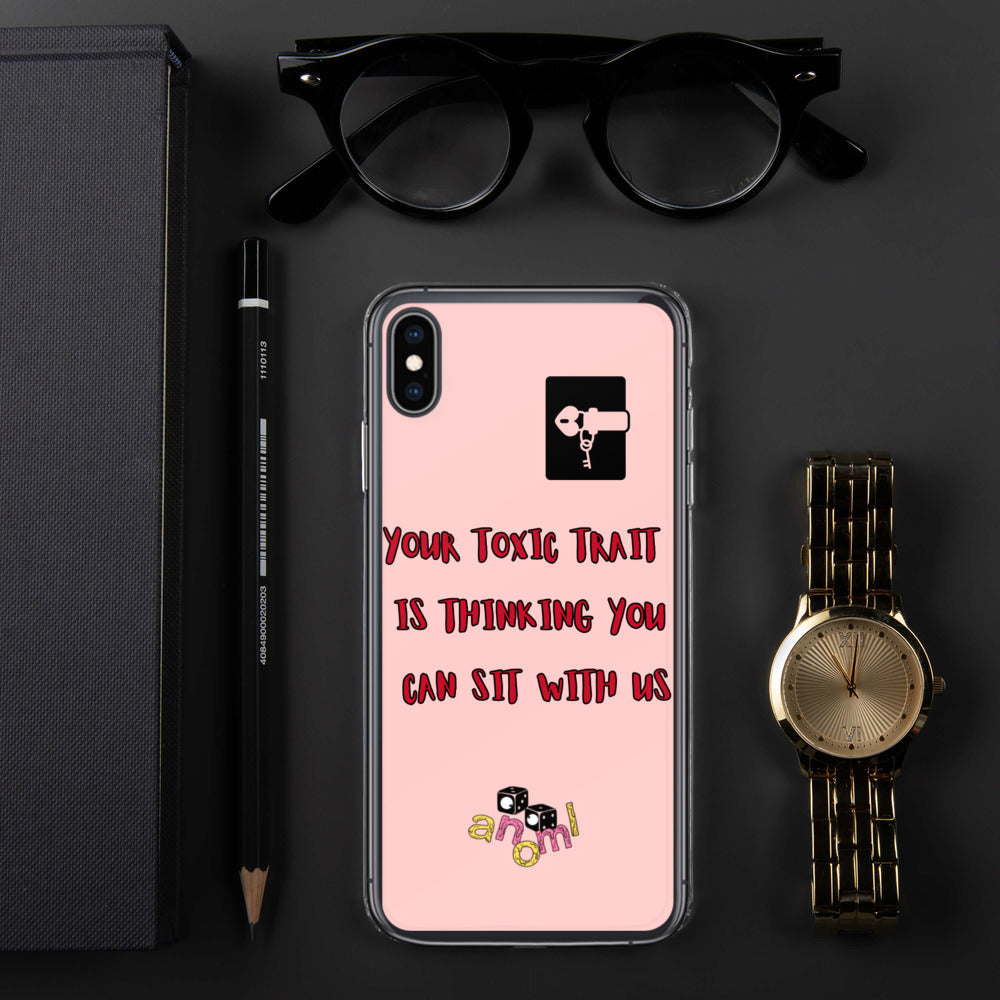"YOUR TOXIC TRAIT IS THINKING YOU CAN SIT WITH US" iPhone Case