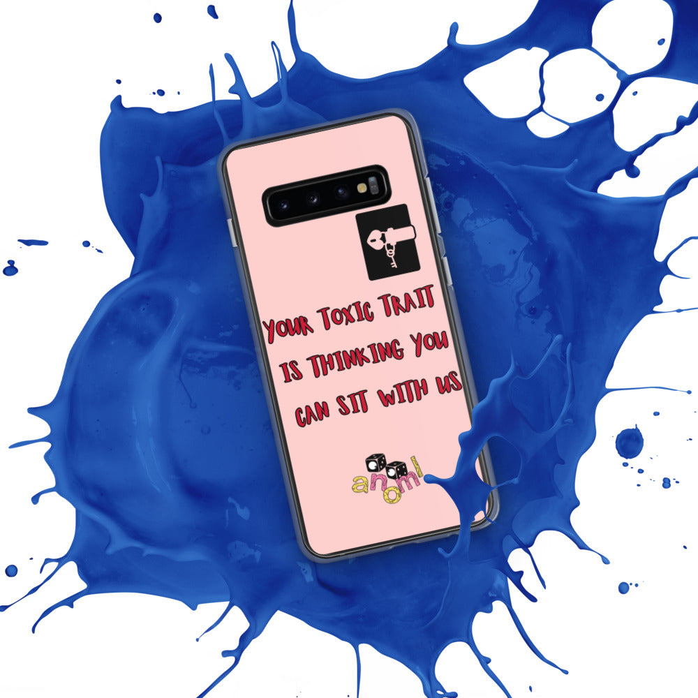 "YOUR TOXIC TRAIT IS THINKING YOU CAN SIT WITH US" Samsung Case
