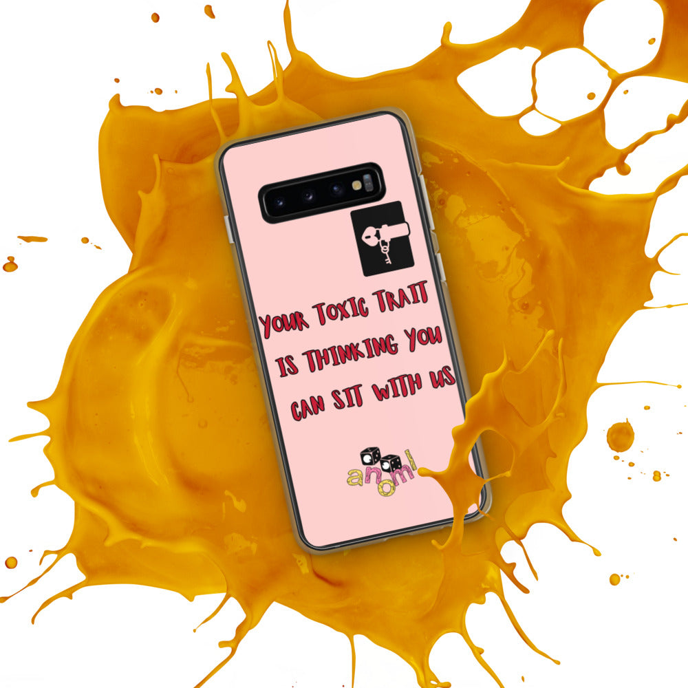 "YOUR TOXIC TRAIT IS THINKING YOU CAN SIT WITH US" Samsung Case