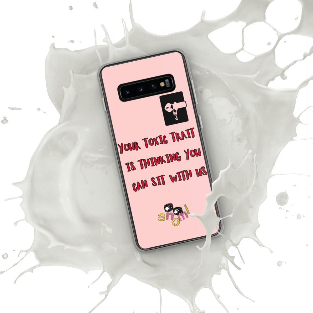 "YOUR TOXIC TRAIT IS THINKING YOU CAN SIT WITH US" Samsung Case