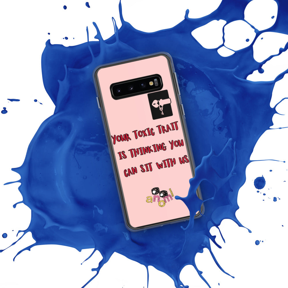 "YOUR TOXIC TRAIT IS THINKING YOU CAN SIT WITH US" Samsung Case