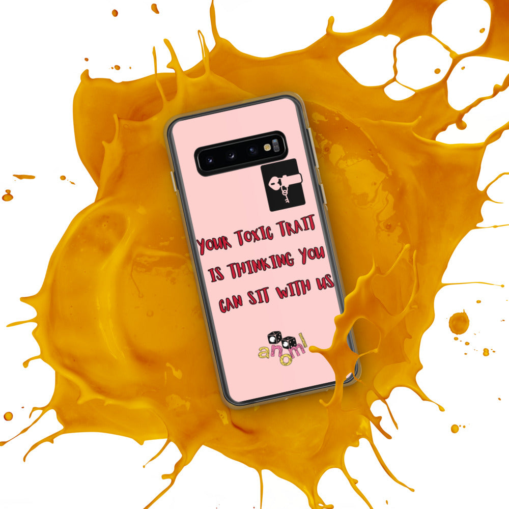 "YOUR TOXIC TRAIT IS THINKING YOU CAN SIT WITH US" Samsung Case