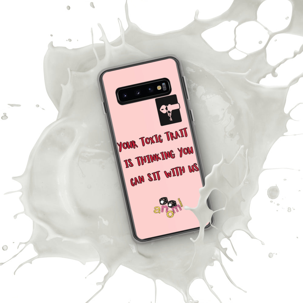"YOUR TOXIC TRAIT IS THINKING YOU CAN SIT WITH US" Samsung Case