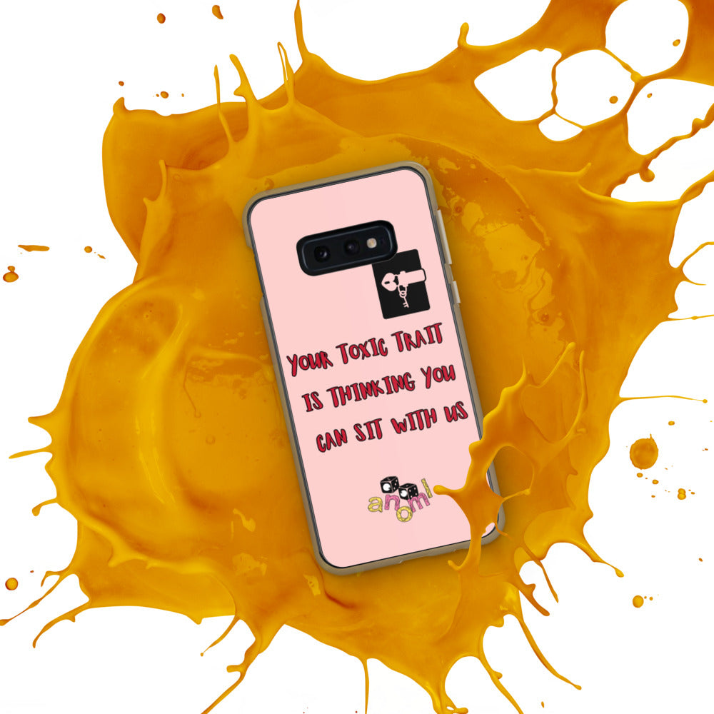"YOUR TOXIC TRAIT IS THINKING YOU CAN SIT WITH US" Samsung Case