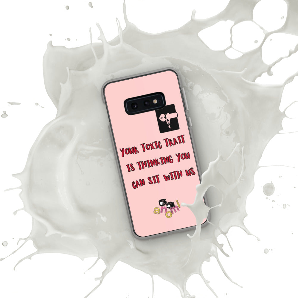 "YOUR TOXIC TRAIT IS THINKING YOU CAN SIT WITH US" Samsung Case