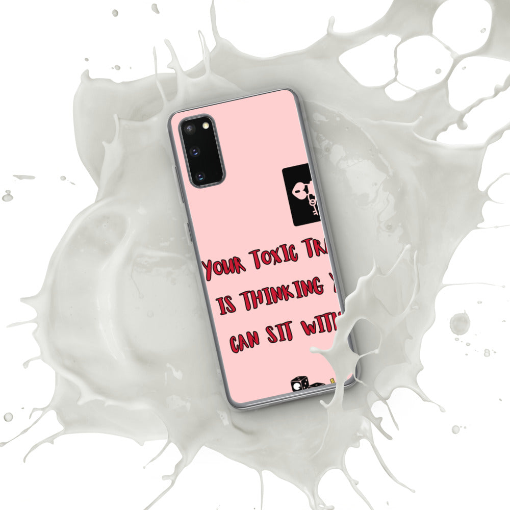 "YOUR TOXIC TRAIT IS THINKING YOU CAN SIT WITH US" Samsung Case