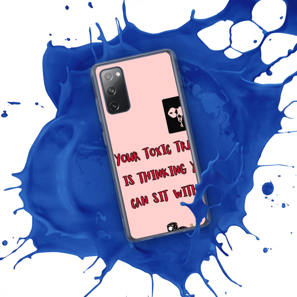 "YOUR TOXIC TRAIT IS THINKING YOU CAN SIT WITH US" Samsung Case