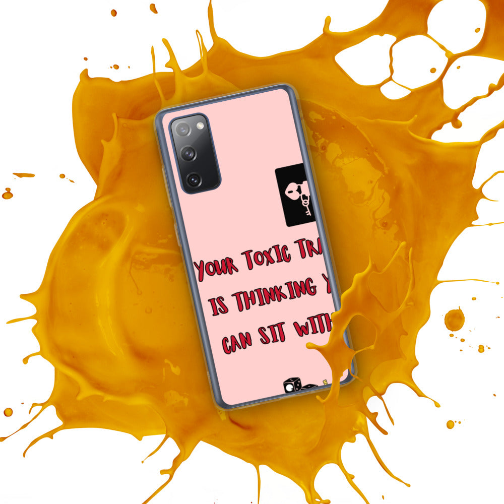 "YOUR TOXIC TRAIT IS THINKING YOU CAN SIT WITH US" Samsung Case