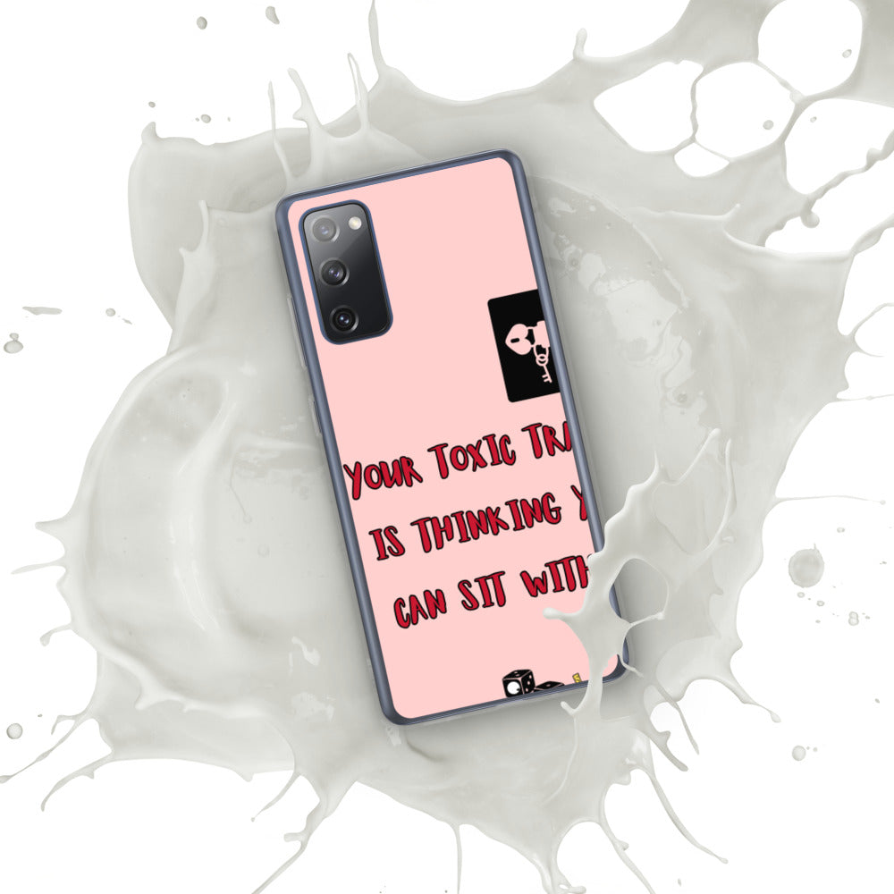"YOUR TOXIC TRAIT IS THINKING YOU CAN SIT WITH US" Samsung Case