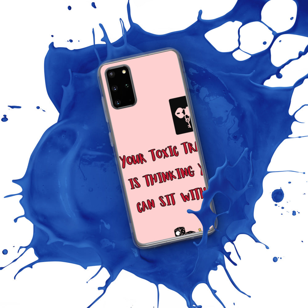 "YOUR TOXIC TRAIT IS THINKING YOU CAN SIT WITH US" Samsung Case