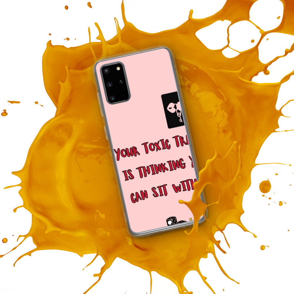 "YOUR TOXIC TRAIT IS THINKING YOU CAN SIT WITH US" Samsung Case