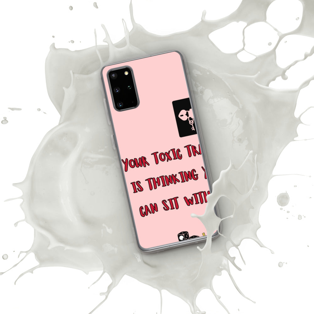 "YOUR TOXIC TRAIT IS THINKING YOU CAN SIT WITH US" Samsung Case