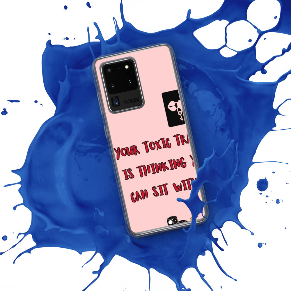 "YOUR TOXIC TRAIT IS THINKING YOU CAN SIT WITH US" Samsung Case