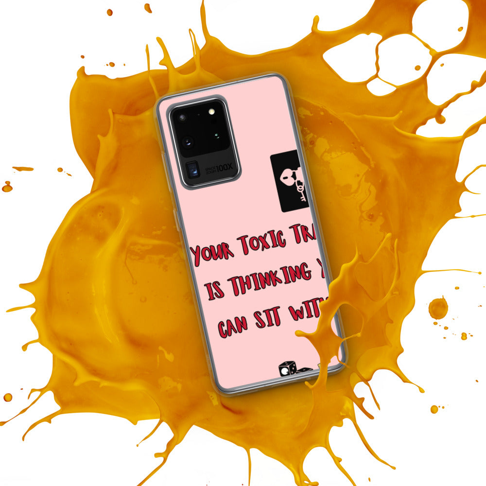 "YOUR TOXIC TRAIT IS THINKING YOU CAN SIT WITH US" Samsung Case