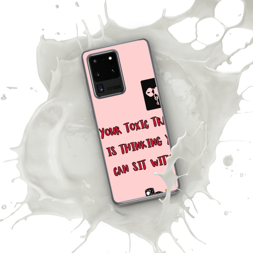 "YOUR TOXIC TRAIT IS THINKING YOU CAN SIT WITH US" Samsung Case