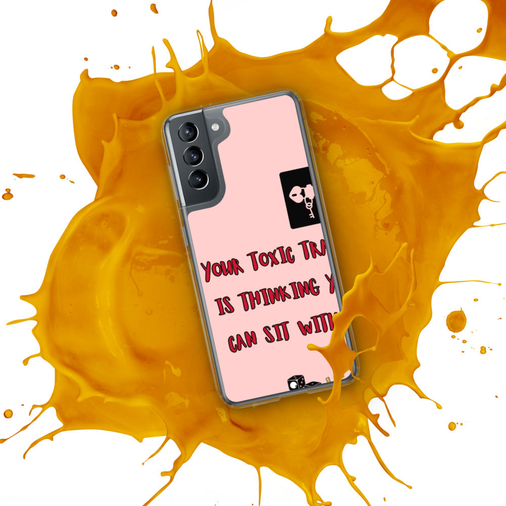 "YOUR TOXIC TRAIT IS THINKING YOU CAN SIT WITH US" Samsung Case