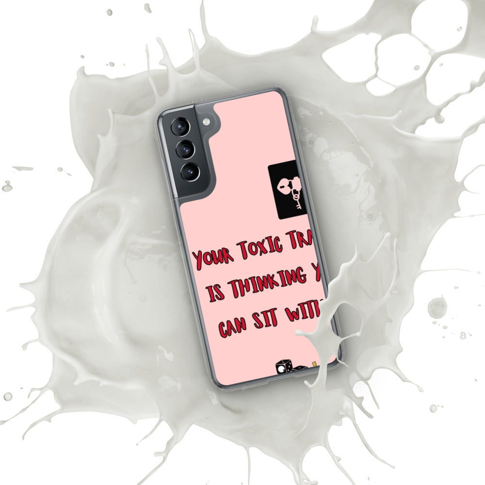 "YOUR TOXIC TRAIT IS THINKING YOU CAN SIT WITH US" Samsung Case