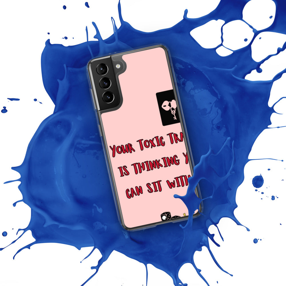 "YOUR TOXIC TRAIT IS THINKING YOU CAN SIT WITH US" Samsung Case