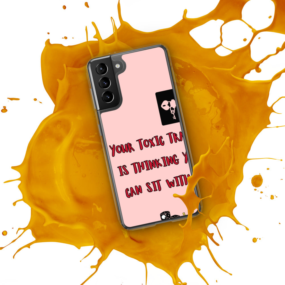 "YOUR TOXIC TRAIT IS THINKING YOU CAN SIT WITH US" Samsung Case