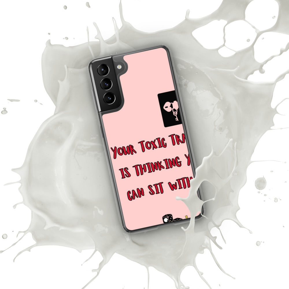 "YOUR TOXIC TRAIT IS THINKING YOU CAN SIT WITH US" Samsung Case