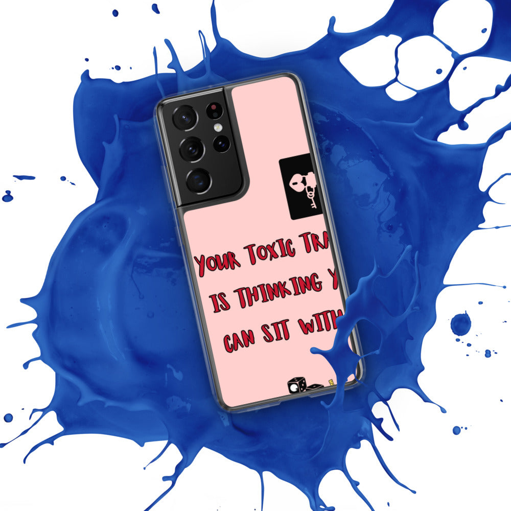"YOUR TOXIC TRAIT IS THINKING YOU CAN SIT WITH US" Samsung Case
