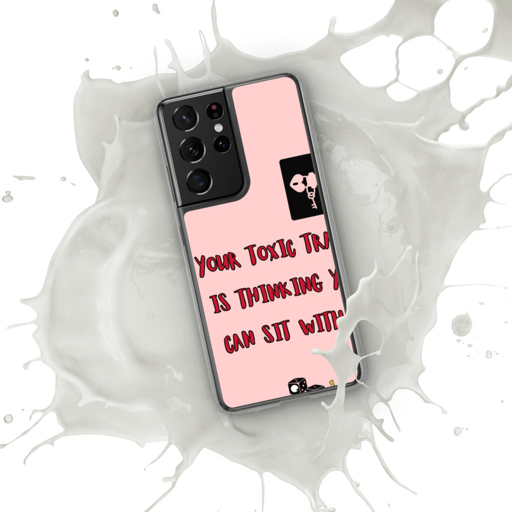"YOUR TOXIC TRAIT IS THINKING YOU CAN SIT WITH US" Samsung Case