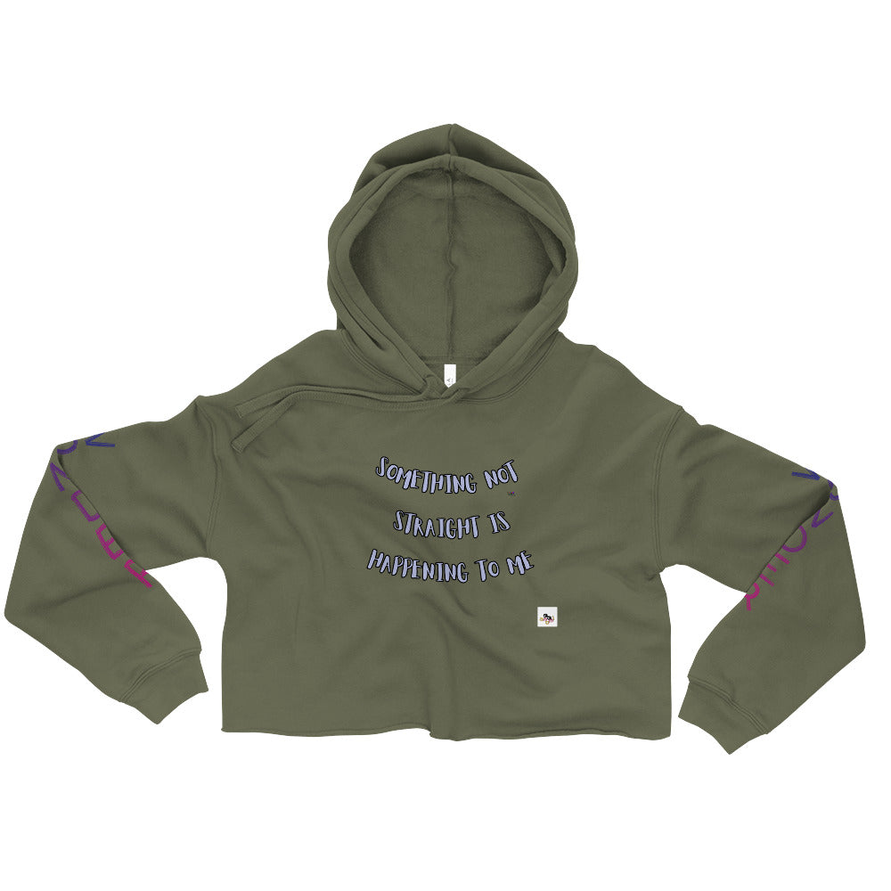 "SOMETHING NOT STRAIGHT IS HAPPENING TO ME" Crop Hoodie