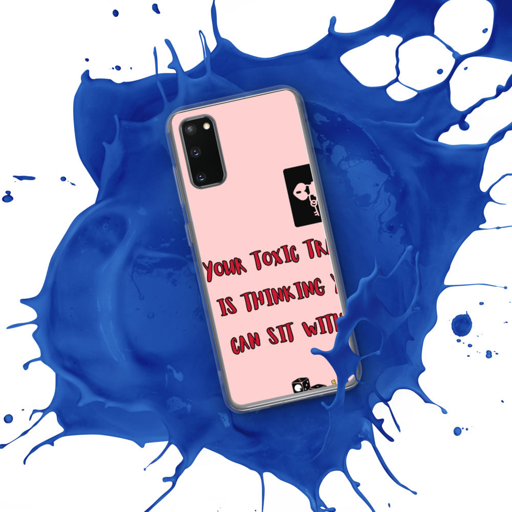 "YOUR TOXIC TRAIT IS THINKING YOU CAN SIT WITH US" Samsung Case